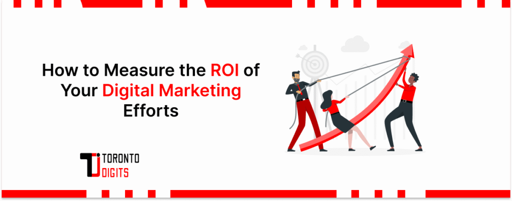 How to Measure the ROI of Your Digital Marketing Efforts